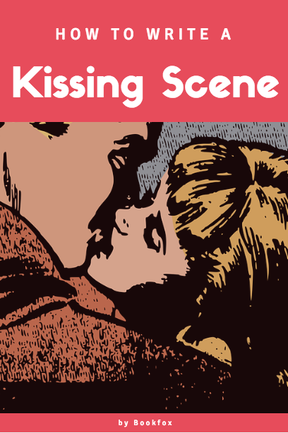 Steamy Yet Sophisticated How To Write The Perfect Kissing Scene Bookfox